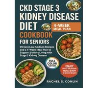 CKD STAGE 3 KIDNEY DISEASE DIET COOKBOOK FOR SENIORS: 90 Easy Low-Sodium Recipes and a 4-Week Meal Plan to Support Seniors Living with Stage 3 Kidney Disease