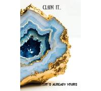 Claim It… It’s Already Yours: Elegant Crystal Hardcover Journal: A 6x9 Notebook for Manifestation, Scripting, and Abundance Mindset