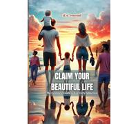 Claim Your Beautiful Life: The Complete Guide to Kill Every Addition