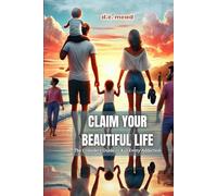 Claim Your Beautiful Life: The Complete Guide to Kill Every Addition