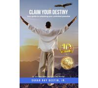 Claim Your Destiny! 10th Anniversary Edition: Your Guide to Tapping into Your Unlimited Potential