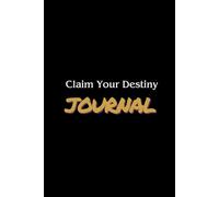 Claim Your Destiny Journal: A Guided Path to Clarity, Confidence, and the Life You Were Created to Live
