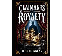 Claimants to Royalty: Historical portraits of impostors, lost heirs, and political adventurers whose audacious identities stirred courts, rebellions, ... belief across Persia and Victorian Europe