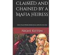 Claimed and Chained by a Mafia Heiress: Between Fury and Flirtation: Seduction, Secrets, and the Price of Her Heart
