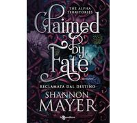 Claimed by fate. Reclamata dal destino. The alpha territories (Vol. 3) (Narrativa)