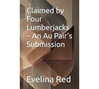 Claimed by Four Lumberjacks - An Au Pair's Submission (Au Pair - A Series of Erotic Adventures)