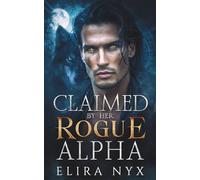 Claimed By Her Rogue Alpha: A Forbidden Forced Proximity Romance (Bound By Choice Saga: A Steamy Paranormal Wolf-Shifter Romance Series)