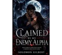 Claimed by My Enemy Alpha: Her family's greatest enemy carried her fated mark