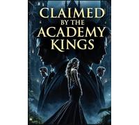 Claimed by the Academy Kings: A Slow Burn Reverse Harem Dark Academy Romance