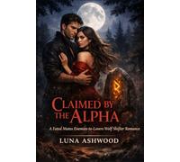 CLAIMED BY THE ALPHA: A Fated Mates Enemies-to-Lovers Wolf Shifter Romance