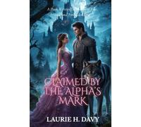 Claimed by the Alpha’s Mark: A Dark Werewolf Romance of Fate, Fire, and Forbidden Love