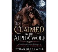 CLAIMED BY THE ALPHA WOLF: A Fated Mate Shifter Romance of Pack Loyalty and Forbidden Desire (The Alpha Blood Pack)