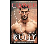 Claimed By The Bully: A Second Chance Enemies to Lovers Age Gap Dark Academy Bully Romance About Obsession, Revenge, and Redemption (Dark Cravings)