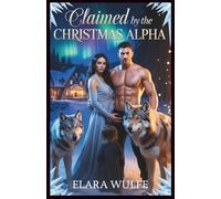 Claimed by the Christmas Alpha: Rejected Mate's Secret Baby Wedding Romance
