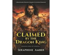 Claimed by the Dragon King: A Billionaire Dragon Enemies-to-Lovers Romance (Dragon Kings of Ashfall)