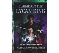 CLAIMED BY THE LYCAN KING: WHEN LOVE BECOMES A WEAPON IN THE HANDS OF FATE (A DARK FATED MATE LYCAN ROMANCE) (THE MATE BOND)