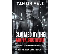 Claimed by the Mafia Brothers: A Reverse Harem MM Mafia Romance: 6 (Kiss Me Like a Crime: A Dark Steamy MM Mafia Romance Series)