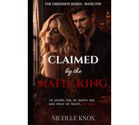 Claimed by the Mafia King: A Dark Mafia Romance of Obsession, Power, Revenge, Control and Dangerous Desire (Book One of the Series) (The Obsession Series)