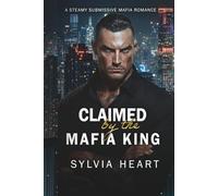 Claimed by the Mafia King: A Steamy Submissive Enemies to Lovers Mafia Romance: 4 (Claimed Series)