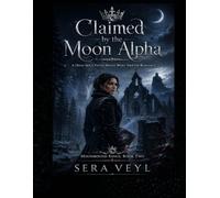 Claimed by the Moon Alpha: A High-Spice Fated Mates Wolf-Shifter Romance (Moonbound Kings)