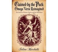 Claimed by the Pack: Omega Verse Reimagined: Ten Stories of Desire, Choice, and the Wild Heart