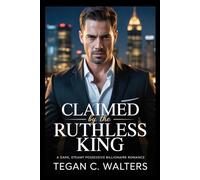 Claimed by the Ruthless King: A Dark, Steamy Possessive Billionaire Romance (Crown & Consequence Love Stories)