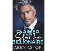 Claimed by The Silver Fox Billionaire: A High-Heat, Enemies to Lovers Romantic Suspense (SteeleTech Enhanced Billionaires)