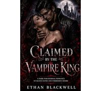 CLAIMED BY THE VAMPIRE KING: A Dark Paranormal Romance of Blood Oaths and Forbidden Desire