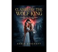 CLAIMED BY THE WOLF KING: A Forbidden Mate Werewolf Romance with a Possessive Alpha