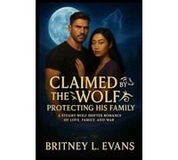 Claimed By The Wolf Protecting His Family: A Steamy Wolf Shifter Romance of Love, Family, and War (Wolf Force, Alpha's Mate)