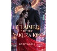 Claimed by the Yakuza King: A Spicy Enemies-to-Lovers Mafia Romance with a Possessive Kingpin, Forced Proximity, and a Love That Could Destroy Them Both (The Seduction of a Yakuza)