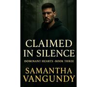 Claimed In Silence: Dominant Hearts Book Three