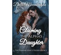 Claiming the Alpha's Daughter (The Vampire King's Feeder)