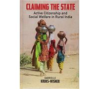 Claiming the State: Active Citizenship and Social Welfare in Rural India