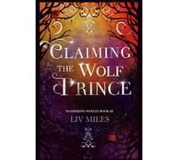 Claiming the Wolf Prince: Wandering Wolves Book Three: The Alpha Prince Must Kill to Protect His Mate