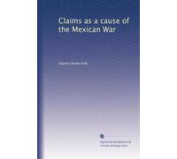 Claims As A Cause Of The Mexican War (1914)