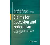 Claims for Secession and Federalism: A Comparative Study with a Special Focus on Spain