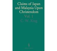 Claims of Japan and Malaysia Upon Christendom: Notes of Voyages Made in 1837 from Canton in the Ship Morrison and Brig Himmaleh