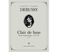 Clair de lune, Suite bergamasque, L.75: III. - Achille Claude DEBUSSY - Classical Piano Music: Essential sheet music for pianists seeking beauty & ... • Historical style edition • Grade 8-9