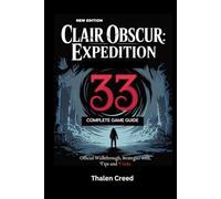 Clair Obscur: Expedition 33 Complete Game Guide: Official Walkthrough, Strategies with, Tips and Tricks