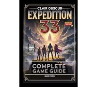 Clair Obscur: Expedition 33 Complete Game Guide: Official Walkthrough, Tips and Tricks