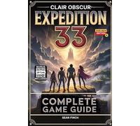 Clair Obscur: Expedition 33 Complete Game Guide: Official Walkthrough, Tips and Tricks