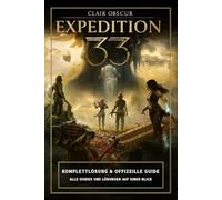 Clair Obscur Expedition 33 Komplettlösung & Offizeille Guide: ALLE GUIDES UND LÖSUNGEN AUF EINEN BLICK