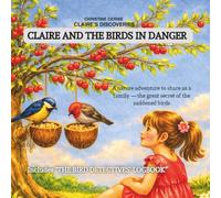 Claire and the birds in danger: A nature adventure to share as a family - the great secret of the saddened birds (Claire’s discoveries)