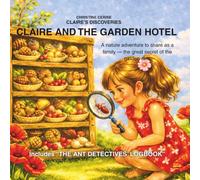 CLAIRE AND THE GARDEN HOTEL: A nature adventure to share as a family - the great secret of the garden ants (Claire’s discoveries)