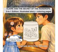 CLAIRE AND THE SECRET OF THE RAINDROPS - 2-in-1 Edition: illustrated story + coloring pages: Activities for children READ. OBSERVE. COLOR. (Claire’s Discoveries + coloring pages)