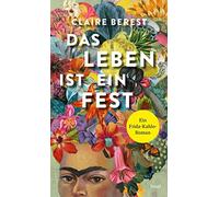 Claire Berest Christian Das Leben ist ein Fest: Ein Frida-Kahlo-Ro (Tapa blanda)