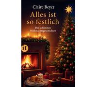 Claire Beyer Alles ist so festlich: Die schönsten Weihnachtsgeschi (Tapa blanda)