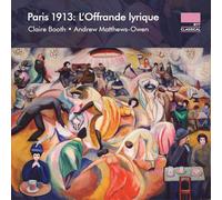 Claire Booth - Andrew Matthews-Owen - Paris 1913: L’Offrande lyrique