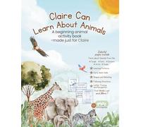 Claire Can Learn About Animals: A beginning animal book - made just for Claire